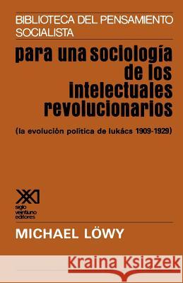 Para Una Sociologia de Los Intelectuales Revolicionarios Michael Lowy 9789682301162 Siglo XXI Ediciones