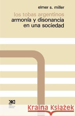 Los Tobas Argentinos. Armonia y Disonancia En Una Sociedad Elmer S. Miller 9789682305115 Siglo XXI Ediciones