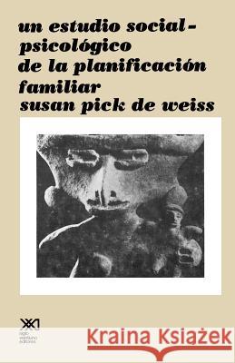 Un Estudio Social Psicologico de La Planificacion Familiar Susan Pick d 9789682305481 Siglo XXI Ediciones