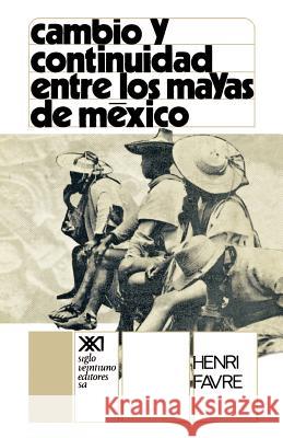Cambio y Continuidad Entre Los Mayas de Mexico Henri Favre Elsa Cecilia Frost 9789682309069 Siglo XXI Ediciones