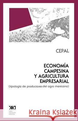 Economia Campesina y Agricultura Empresarial. Tipologia de Productores Cepal 9789682310959 Siglo XXI Ediciones