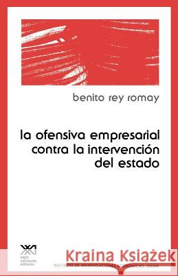 La Ofensiva Empresarial Contra La Intervencion de Estado Benito Re 9789682312830