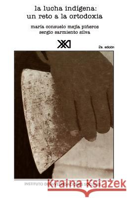La Lucha Indígena: Un Reto a la Ortodoxia Pineros, Maria Consuelo Mejia 9789682314063 Siglo XXI Ediciones