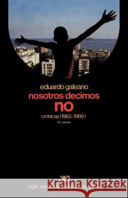Nosotros Decimos No Cronicas (1963-1988) Eduardo H. Galeano 9789682315268 Siglo XXI Ediciones