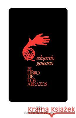 El Libro de Los Abrazos Eduardo H. Galeano 9789682315886 Siglo XXI Ediciones