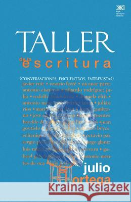 Taller de La Escritura. Conversaciones, Encuentros, Entrevistas Julio Ortega 9789682322143 Siglo XXI Ediciones
