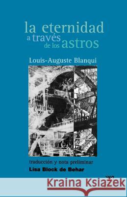 La Eternidad a Traves de Los Astros: Hipotesis Astronomica Blanqui, Louis-Auguste 9789682322303 Siglo XXI Ediciones