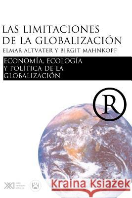 Las limitaciones de la globalizacion Elmar Altvater Brigitte Mahnkopf 9789682323157 Siglo XXI Ediciones
