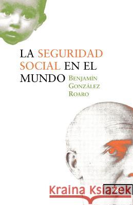 La seguridad social en el mundo Benjammn Gonzale 9789682324840 Siglo XXI Ediciones