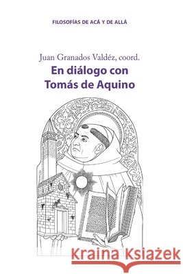 En diálogo con Tomás de Aquino Moreno Romo, Juan Carlos, García-Baró, Miguel, Ortega Cabrera, Agustín 9789689756132