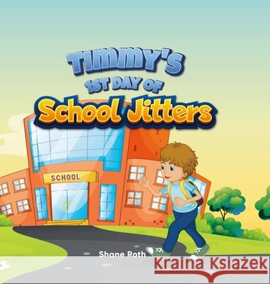 Timmy's 1st Day of School Jitters Shane Roth 9789692292450 Shane Roth