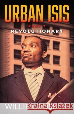 Urban ISIS: Revolutionary Willie, Jr. Gross 9789692292931 Justice Now Books