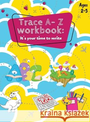 Trace A- Z Workbook: It's your Time to Write Ages 2-5 Duhane Williams 9789692293211 Duhane GB Williams