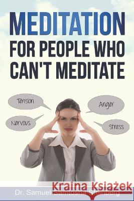 Meditation for People Who Can't Meditate Dr Samuel Samtosha Steinberg   9789692592017