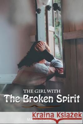 The Girl With The Broken Spirit Martin D. Gangley 9789692592802 Martin D Gangley