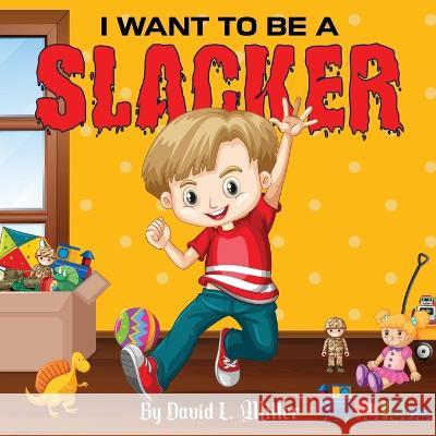 I Want to Be a Slacker David L 9789692692465 David L. Miller