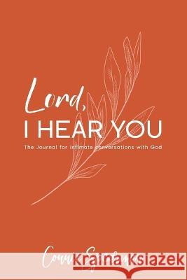 Lord I hear You: The Journal for Intimate Conversations With God Connie Spearman   9789692992657
