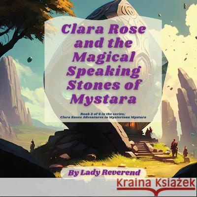 Clara Rose and the Magical Speaking Stones of Mystara Lady Reverend   9789693092264 Lady Reverend Publishing