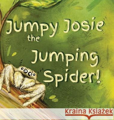 Jumpy Josie the Jumping Spider Jessica Molyneux Thomas Molyneux 9789693092530