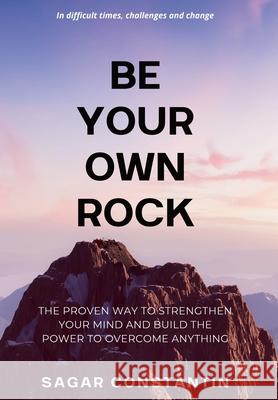 Be Your Own Rock Sagar Constantin 9789694392240 Constantin Publishing House