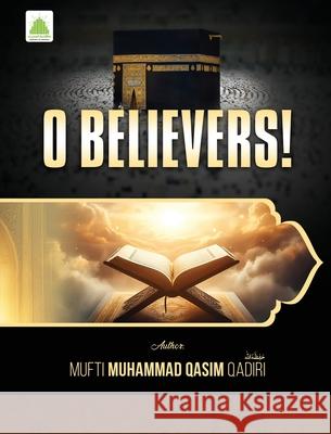 O Believers! Mufti Muhammad Qasim Qadri Attari 9789697227686 Maktaba Tul Madinah