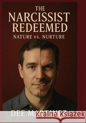 The Narcissist Redeemed: Nature vs. Nurture Dee Martinez 9789697392902 Dee Martinez
