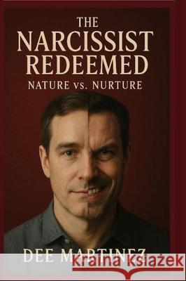 The Narcissist Redeemed: Nature vs. Nurture Dee Martinez 9789697392919 Dee Martinez