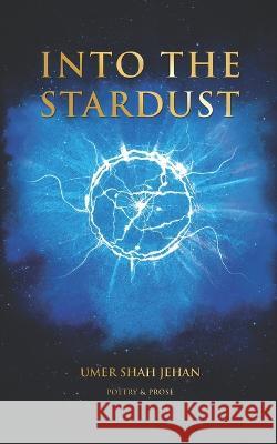 Into the Stardust Umer Shah Jehan 9789697491322 Amazon Digital Services LLC - Kdp