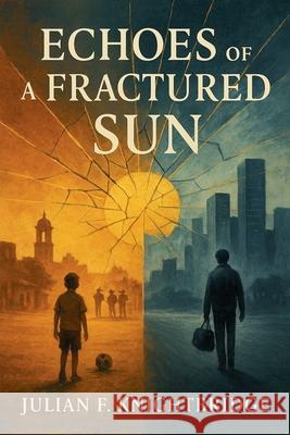 Echoes Of A Fractured Sun Julian F. Knightbridge 9789697592753 Julian F. Knightbridge