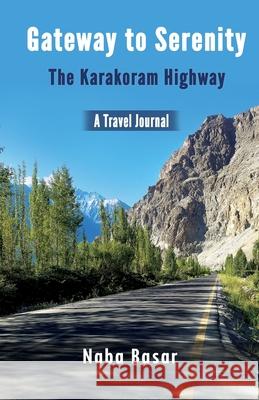 Gateway to Serenity The Karakoram Highway: Travel Journal Naba Basar 9789697758142