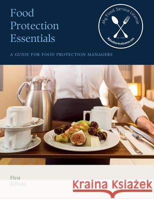 Food Protection Essentials: A Guide for Food Protection Managers Lauren Marquez-Viso Meg Erlewine 9789697792894 My Food Service License, Inc.