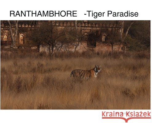 Ranthambhore: Tiger Paradise Ajit Huilgol 9789697992522 Dr. Ajit Huilgol