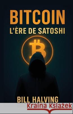 BITCOIN L'?re de Satoshi Bill Halving 9789698292522 Bitcoin