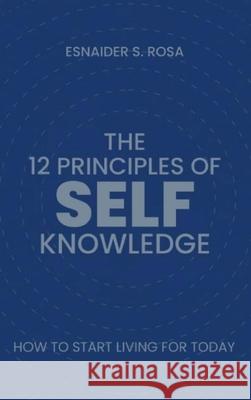 The 12 Principles Of Self Knowledge Esnaider Sant 9789698492694 Hillshire Media