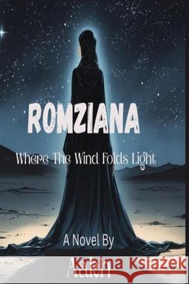 Romziana: Where the Winds Folds Light Aakh 9789698592592 Aakh Publisher