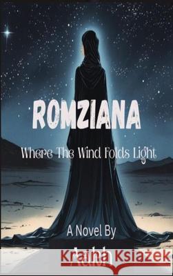 Romziana: Where the Winds Folds Light Aakh 9789698592608 Aakh Publisher