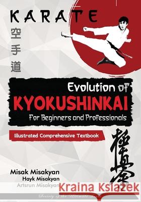 Karate: Evolution of Kyokushinkai Misak Misakyan Hayk Misakyan Artsrun Misakyan 9789698892340 Misakyan Publishing