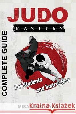 Judo Mastery: Complete Guide Misak Misakyan 9789698892371 Martial Arts Publishing