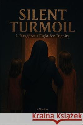 Silent Turmoil: A Daughter's Fight for Dignity Aakh 9789698892821 Aakh Publisher