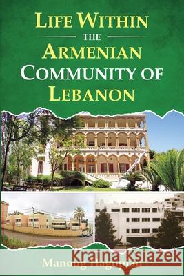 Life Within the Armenian Community of Lebanon Manoug Hagopian 9789698992538 Consider Consultancy