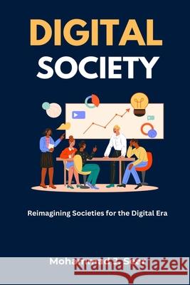 Digital Society: Reimagining Society for the Digital Era Mohammad J. Sear 9789699092022 Mohammad J. Sear
