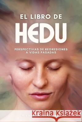 El Libro de HEDU: Perspectivas de Regresiones a Vidas Pasadas Un Estudio Ricardo H. S. Croes 9789699192012 Ricardo H.S. Croes