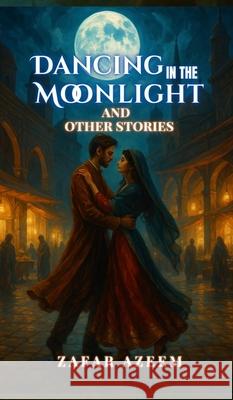 Dancing In the Moonlight and Other Stories Zafar Azeem 9789699192302 Zafar Azeem