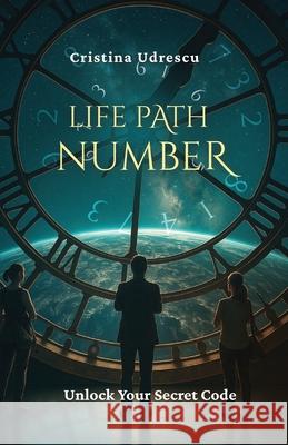 Life Path Number: Unlock your secret code Cristina Udrescu 9789699292033 Cristina Udrescu