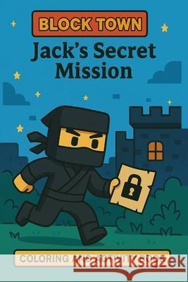 Jack's Secret Mission: Hidden Words and Secret Codes Mystery in Block Town Adventure Games & Coloring for fun A Fun-Filled Activity Quest Maya Esm 9789699292231 Paperback