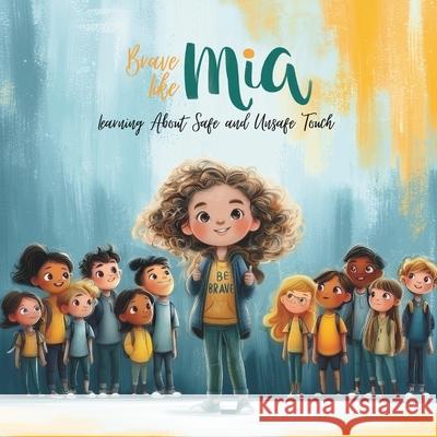 Brave Like Mia Learning About Safe and Unsafe Touch Winnie Quinn 9789699392221 Wiim