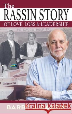 The Rassin Story of Love, Loss & Leadership Barry J. Rassin 9789699492594 World Caribbean Books