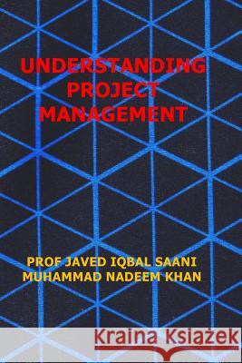 Understanding Project Management Prof Javed Iqbal Saani Muhammad Nadeem Khan 9789699578045