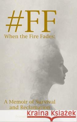 #FF When the Fire Fades: A Memoir of Survival and Reclamation Evangelina A. Graye 9789699692222 Audrey Jones