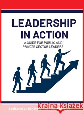 Leadership in Action: A Guide for Public and Private Sector Leaders Abdikarim Sheikh Mohamed 9789699692475